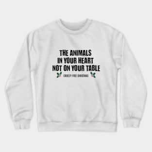 The Animals In Your Heart Not On Your Table Crewneck Sweatshirt